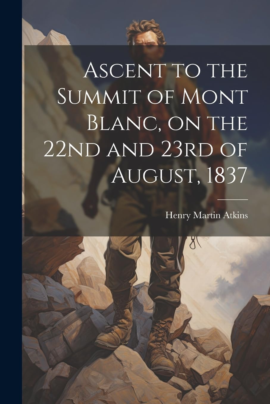 Ascent to the Summit of Mont Blanc, on the 22nd and 23rd of August, 1837 Politics & History