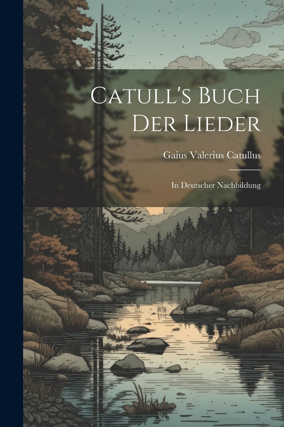 Catull's Buch der Lieder: In Deutscher Nachbildung Poetry