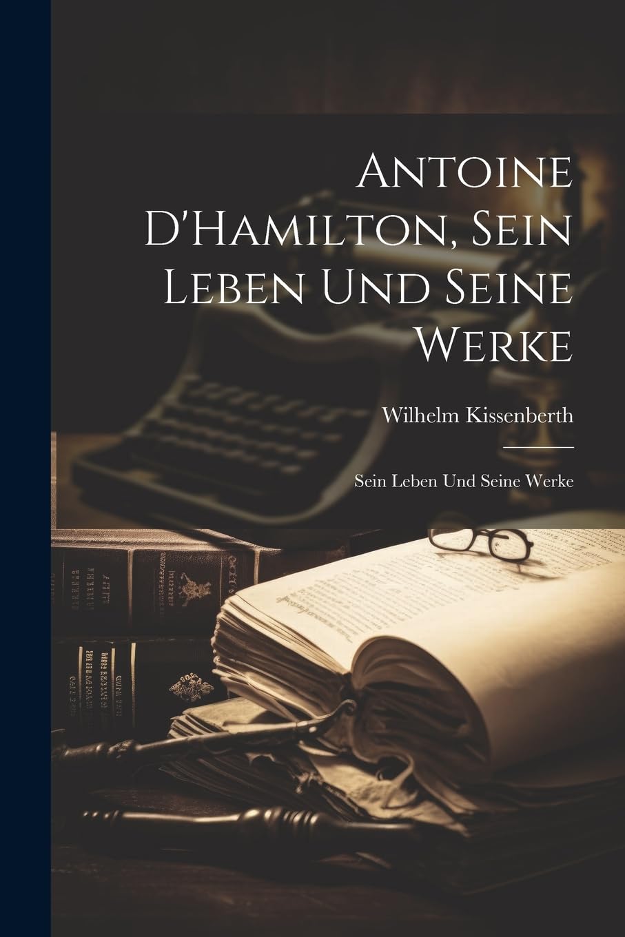 Antoine D'Hamilton, Sein Leben und Seine Werke: Sein Leben und Seine Werke book