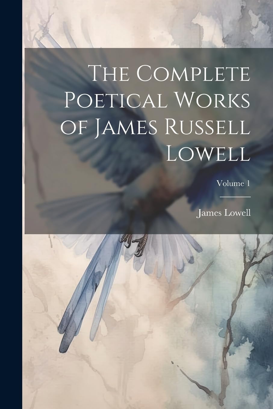 The Complete Poetical Works of James Russell Lowell; Volume 1 book