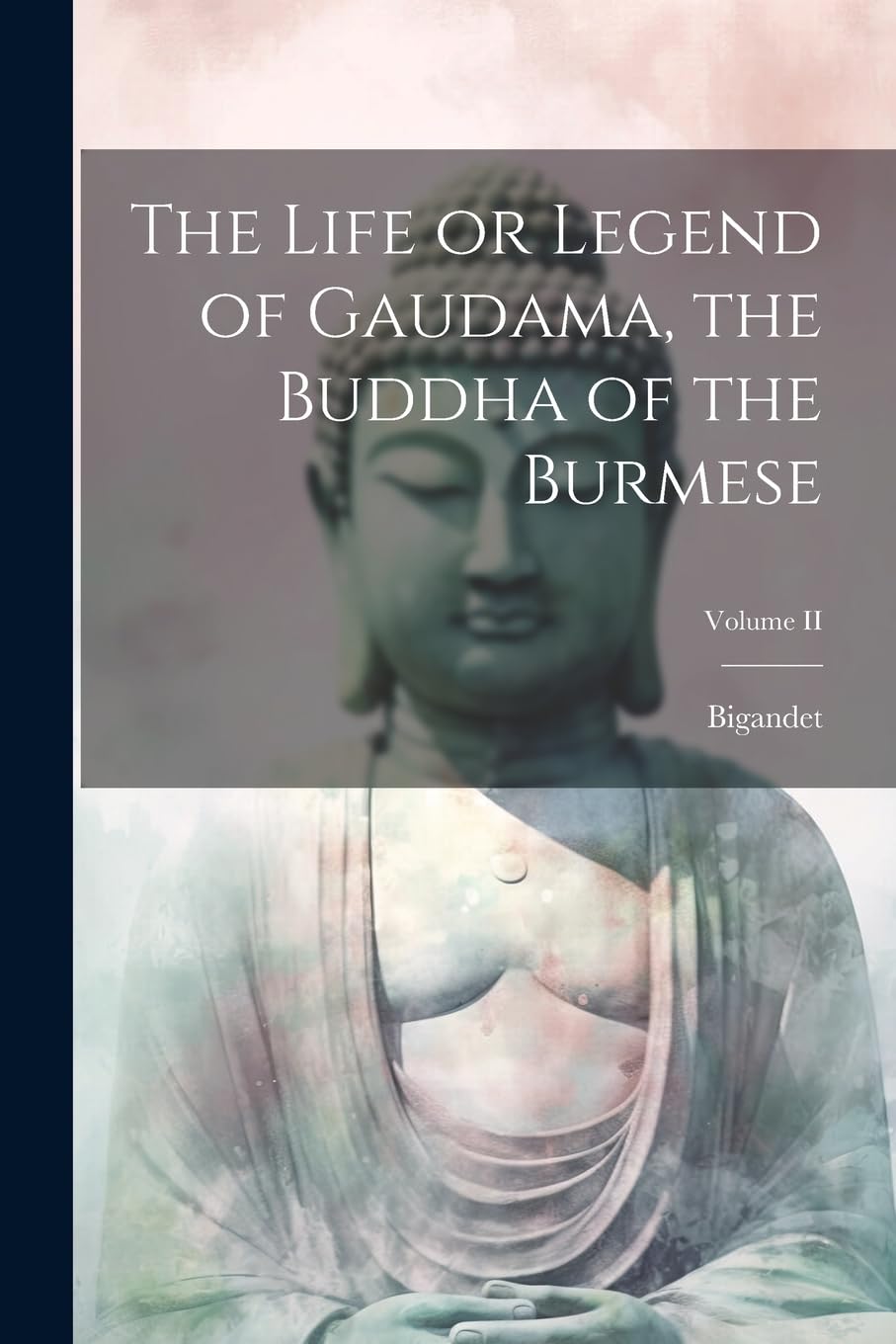 The Life or Legend of Gaudama, the Buddha of the Burmese; Volume II book
