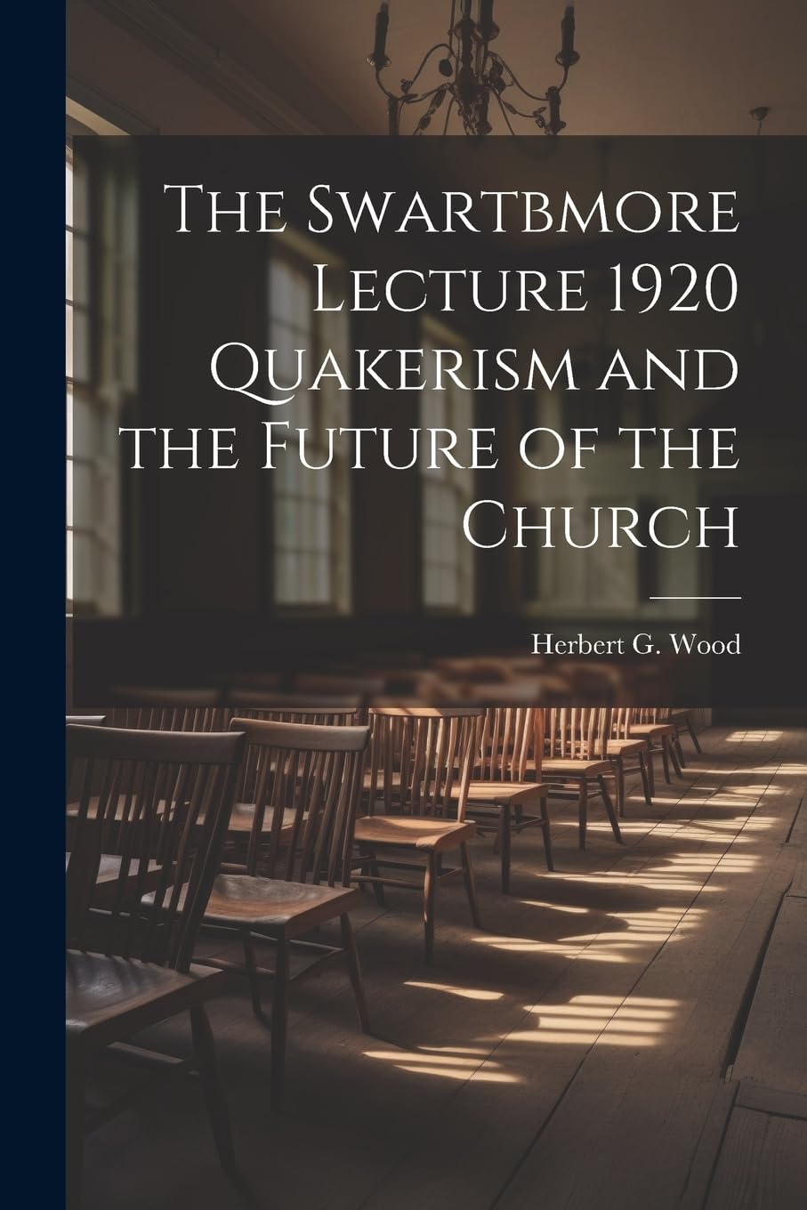The Swartbmore Lecture 1920 Quakerism and the Future of the Church book