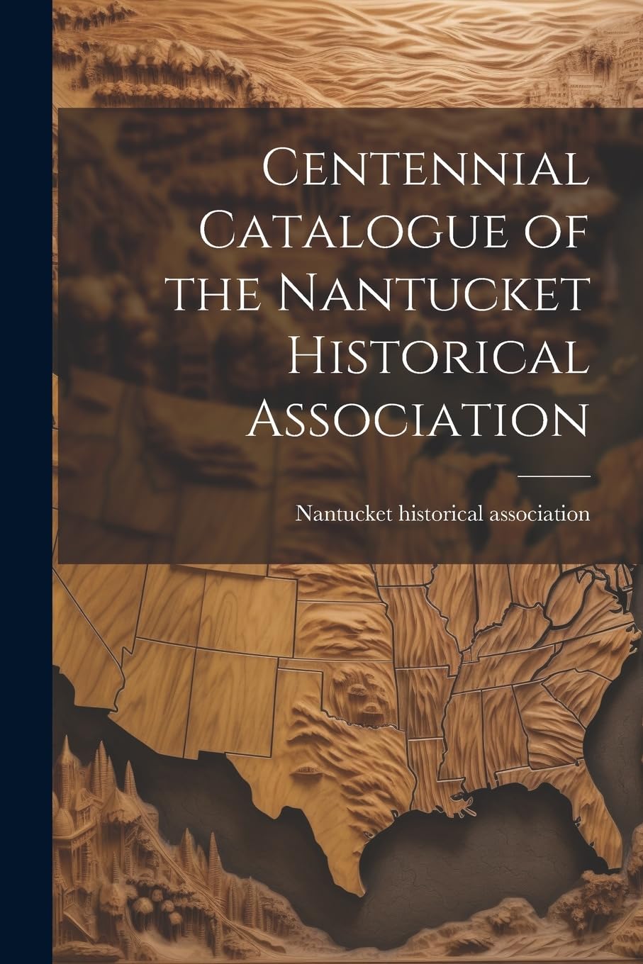 Centennial Catalogue of the Nantucket Historical Association Reference Books