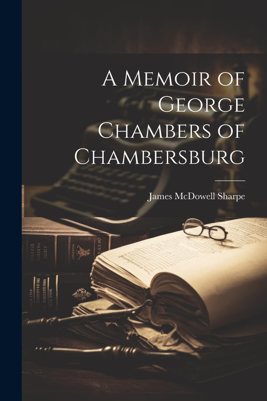 A Memoir of George Chambers of Chambersburg Memories