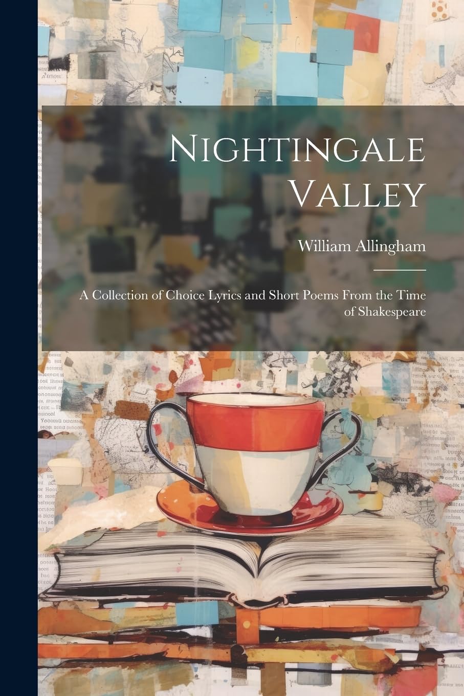 Nightingale Valley: A Collection of Choice Lyrics and Short Poems From the Time of Shakespeare book