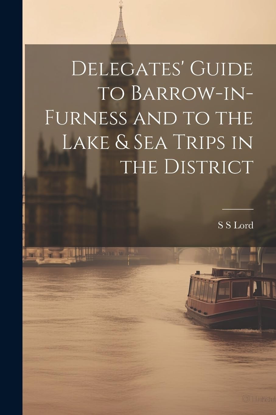 Delegates' Guide to Barrow-in-Furness and to the Lake & sea Trips in the District Leisure, Home & Garden