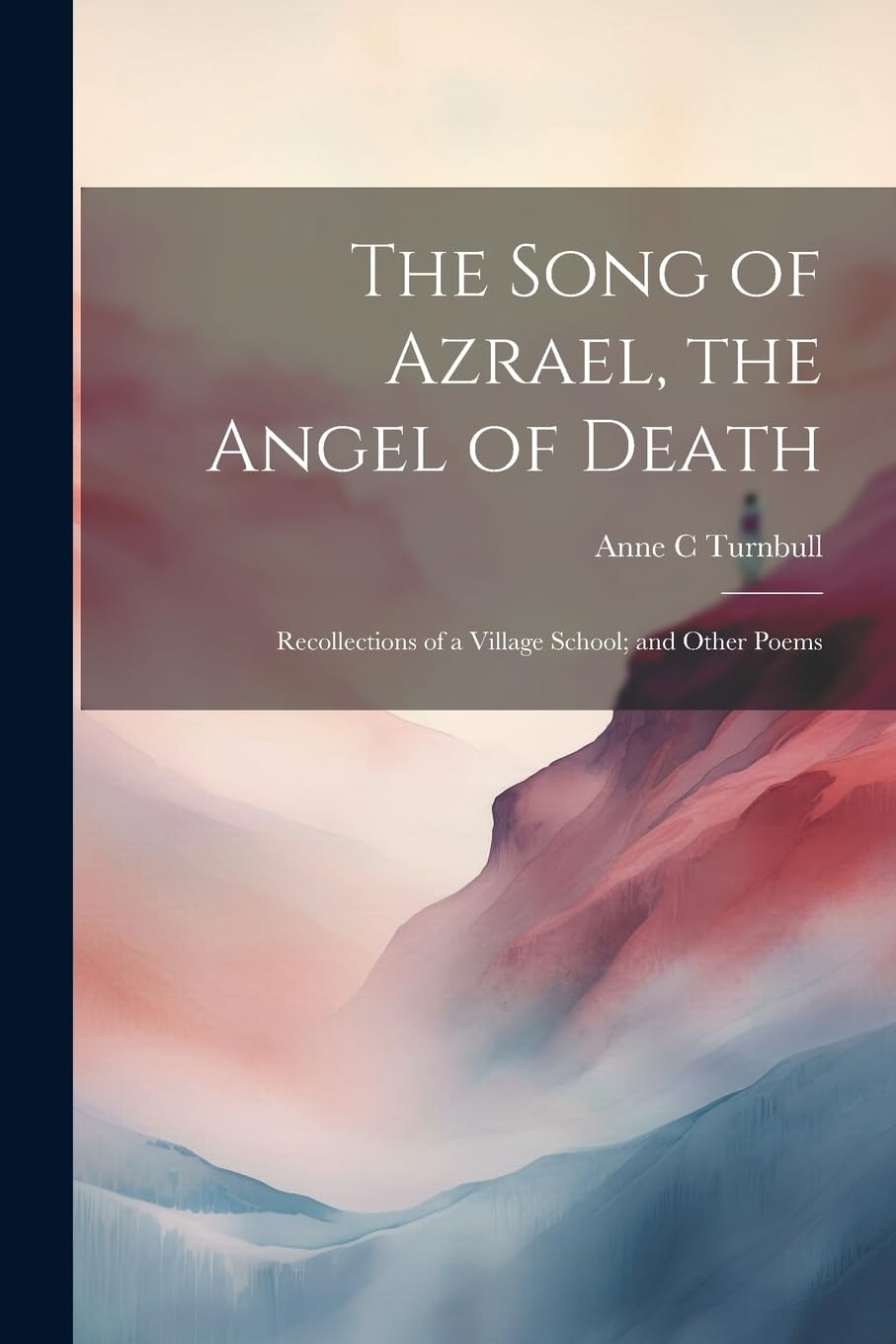 The Song of Azrael, the Angel of Death; Recollections of a Village School; and Other Poems Poetry