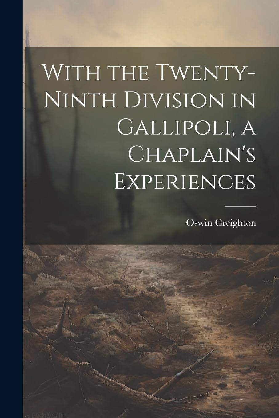 With the Twenty-ninth Division in Gallipoli, a Chaplain's Experiences Politics & History