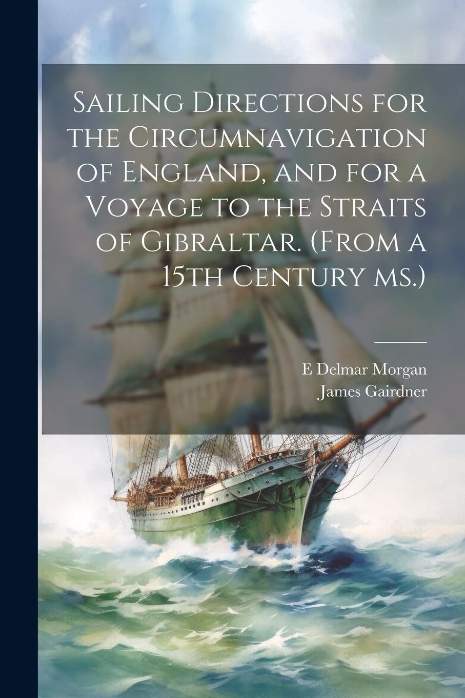 Sailing Directions for the Circumnavigation of England, and for a Voyage to the Straits of Gibraltar. (From a 15th Century ms.) Social Sciences