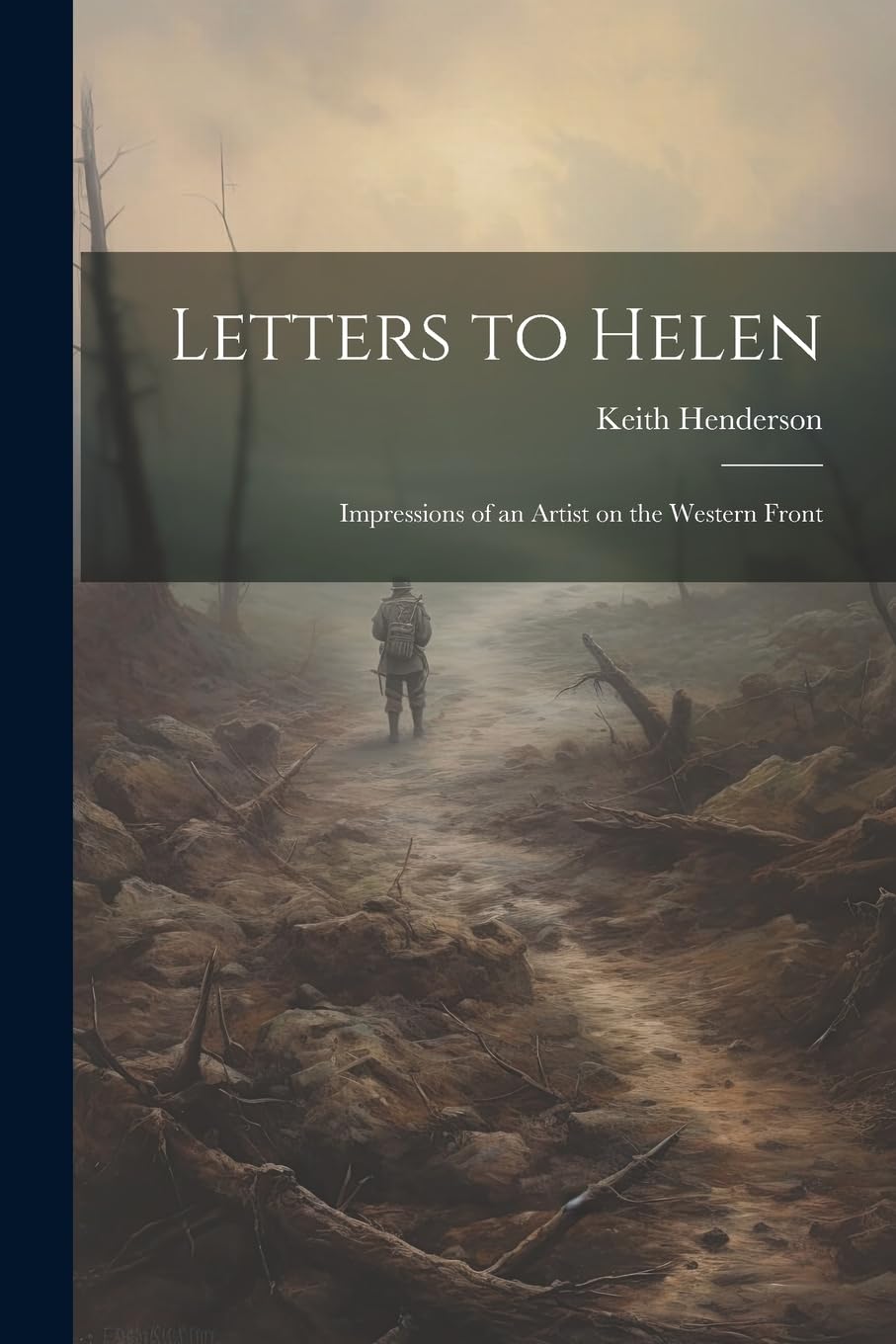 Letters to Helen; Impressions of an Artist on the Western Front Politics & History