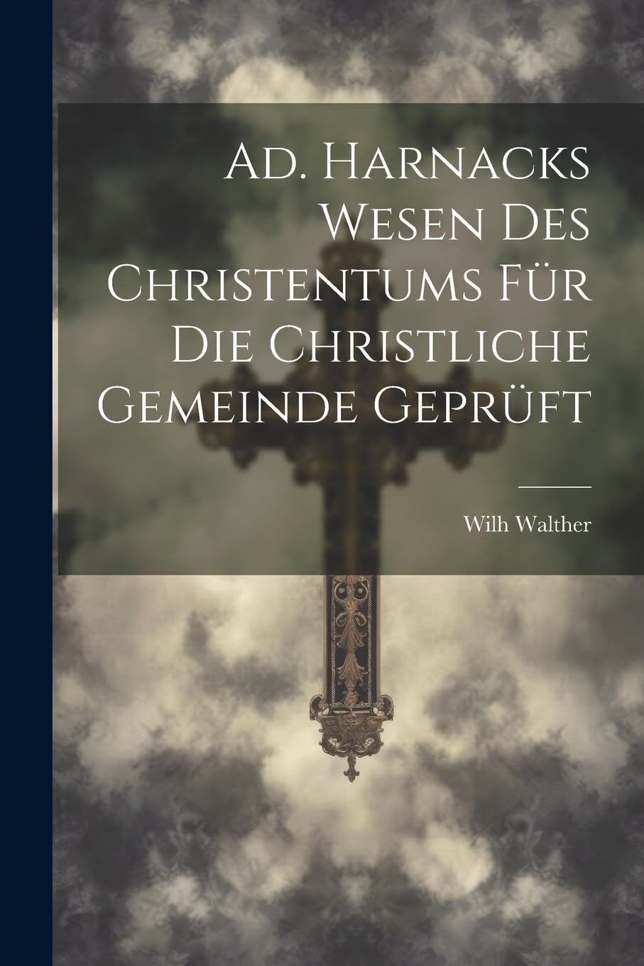 Ad. Harnacks Wesen des Christentums für die christliche Gemeinde geprüft Politics & History