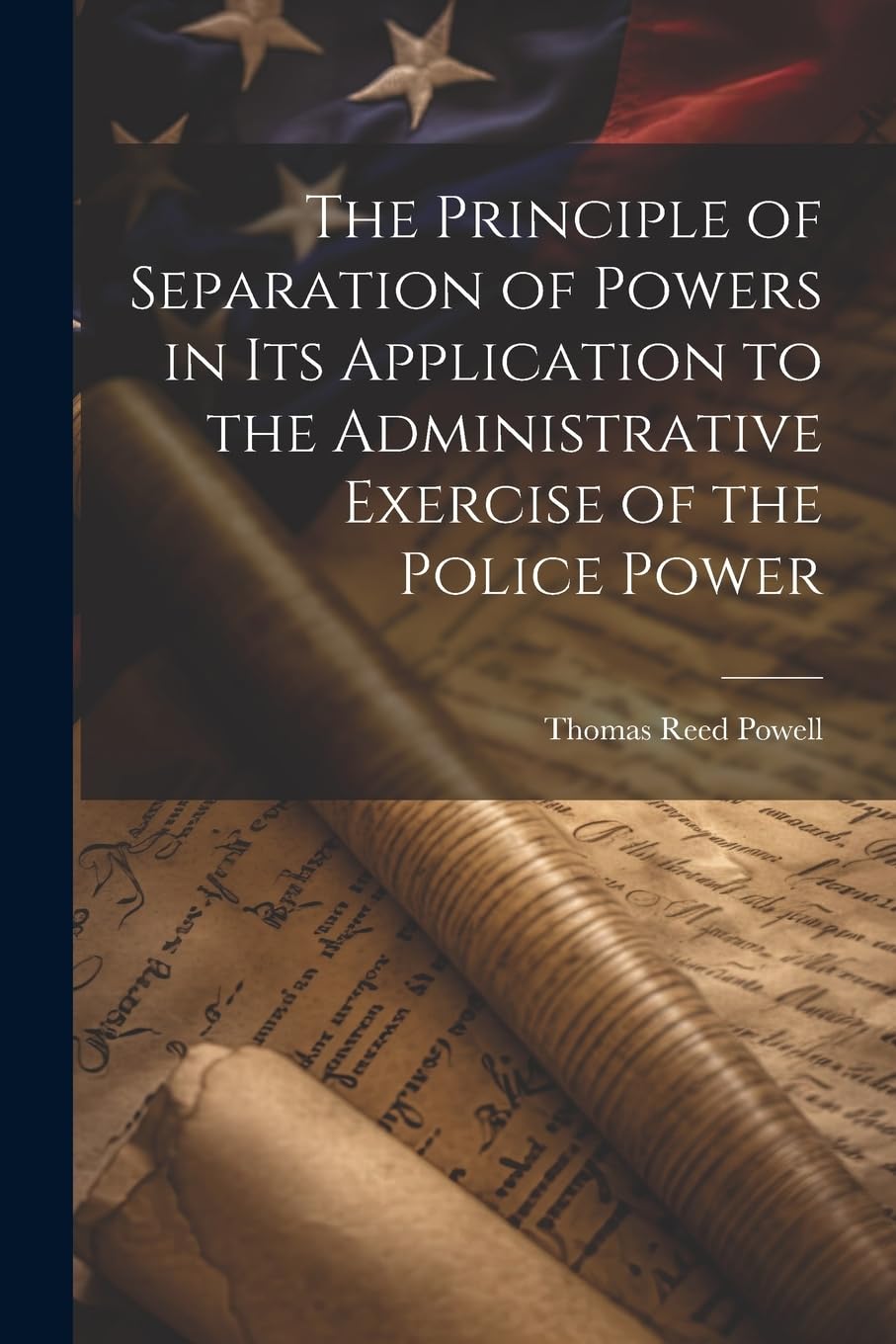 The Principle of Separation of Powers in its Application to the Administrative Exercise of the Police Power Law