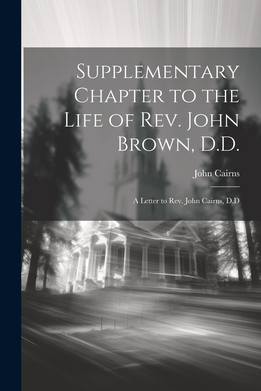 Supplementary Chapter to the Life of Rev. John Brown, D.D.; a Letter to Rev. John Cairns, D.D Politics & Society