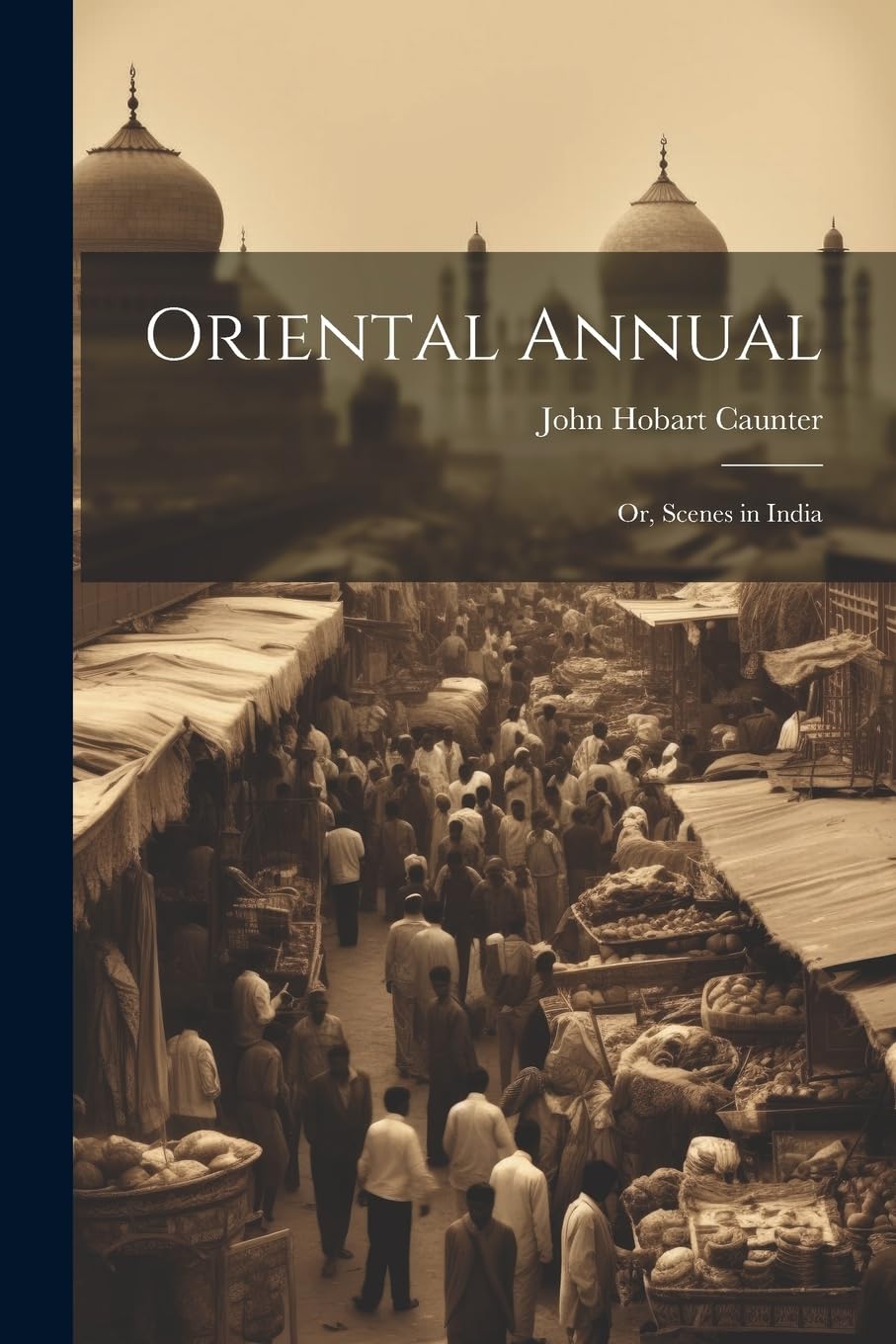 Oriental Annual; or, Scenes in India Leisure, Home & Garden