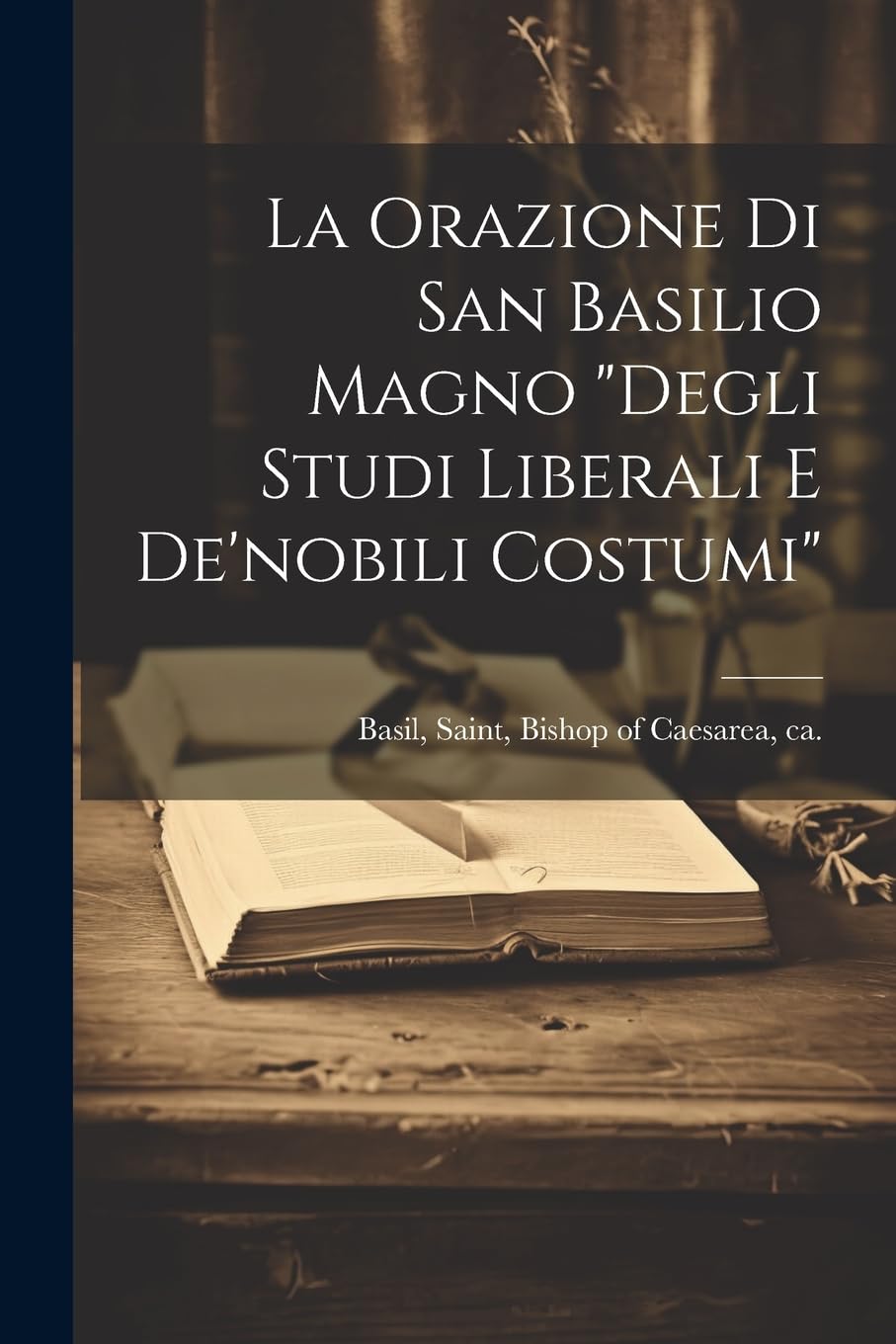 La orazione di san Basilio Magno "Degli studi liberali e de'nobili costumi" Politics & History