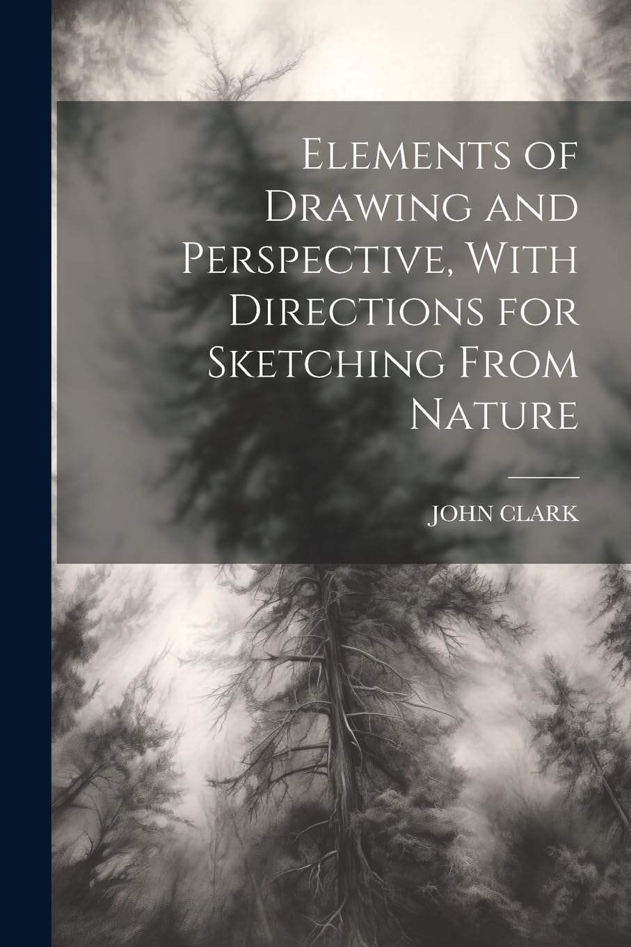 Elements of Drawing and Perspective, With Directions for Sketching From Nature Arts & Music