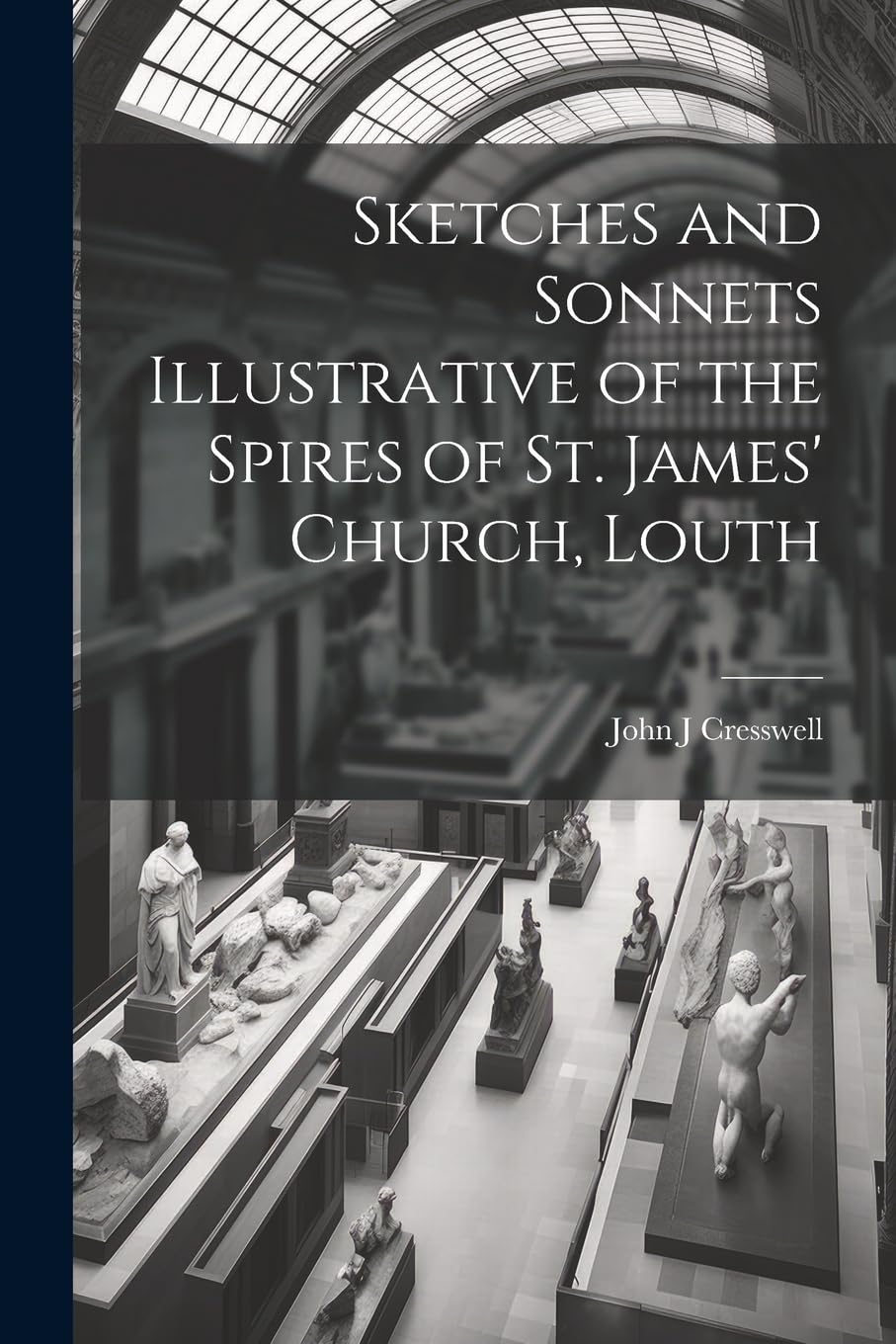 Sketches and Sonnets Illustrative of the Spires of St. James' Church, Louth Poetry