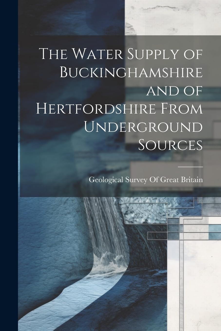 The Water Supply of Buckinghamshire and of Hertfordshire From Underground Sources Business & Technology