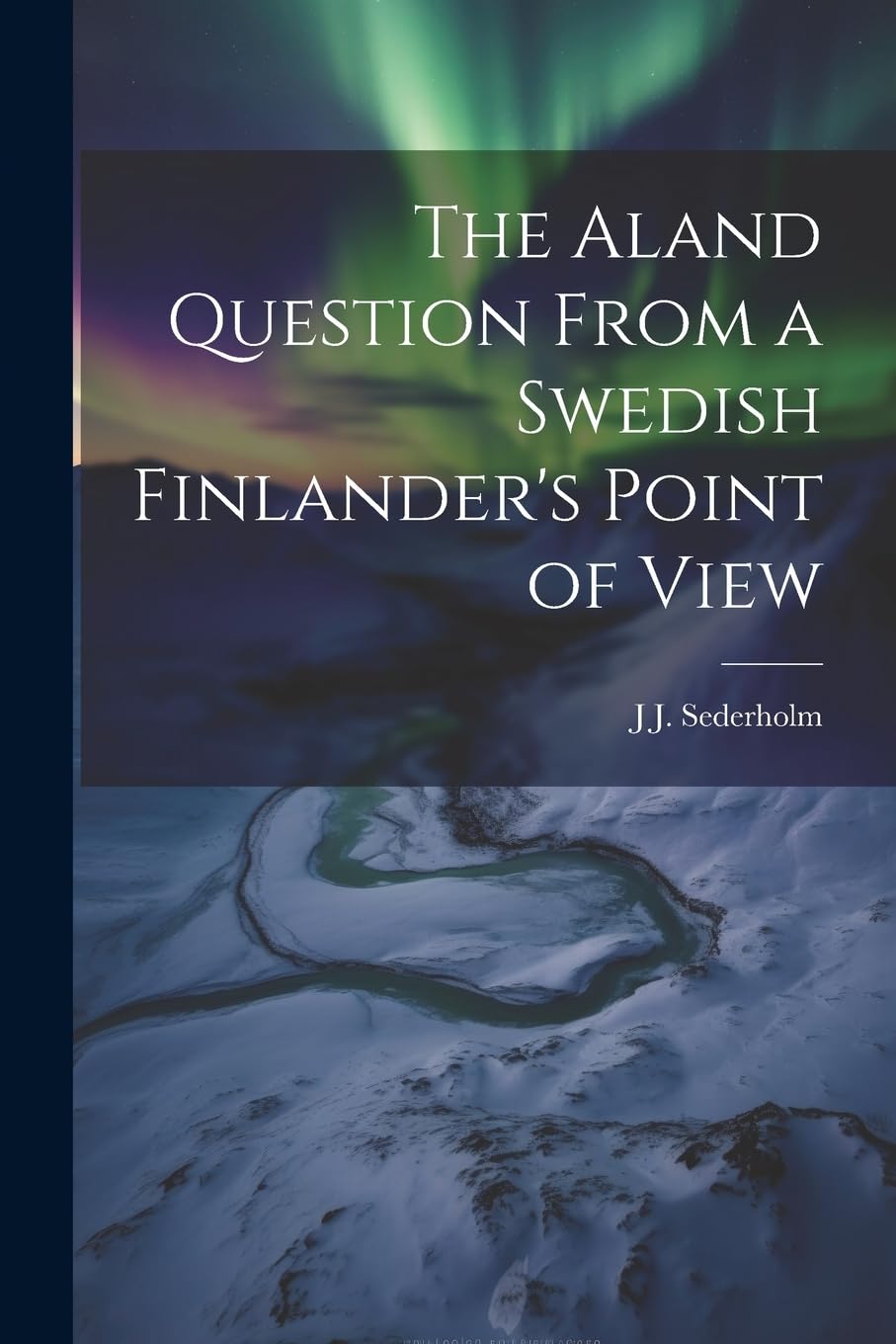 The Aland Question From a Swedish Finlander's Point of View Politics & History
