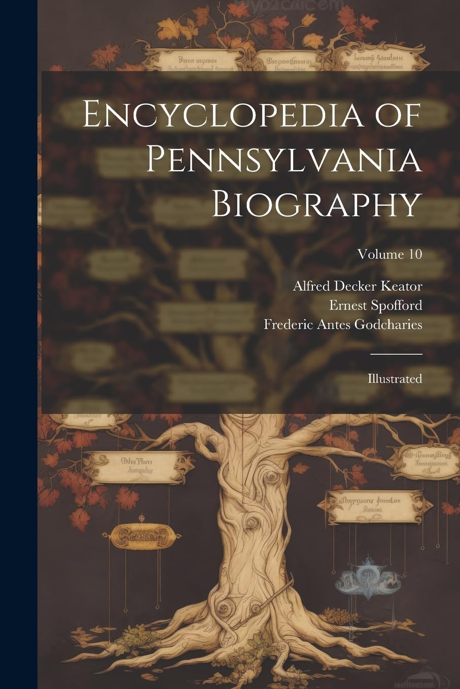 Encyclopedia of Pennsylvania Biography: Illustrated; Volume 10 Reference Books
