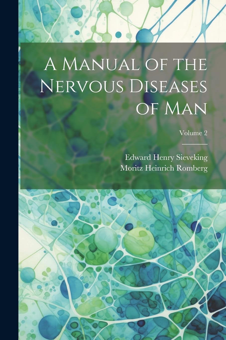 A Manual of the Nervous Diseases of man; Volume 2 Medicine