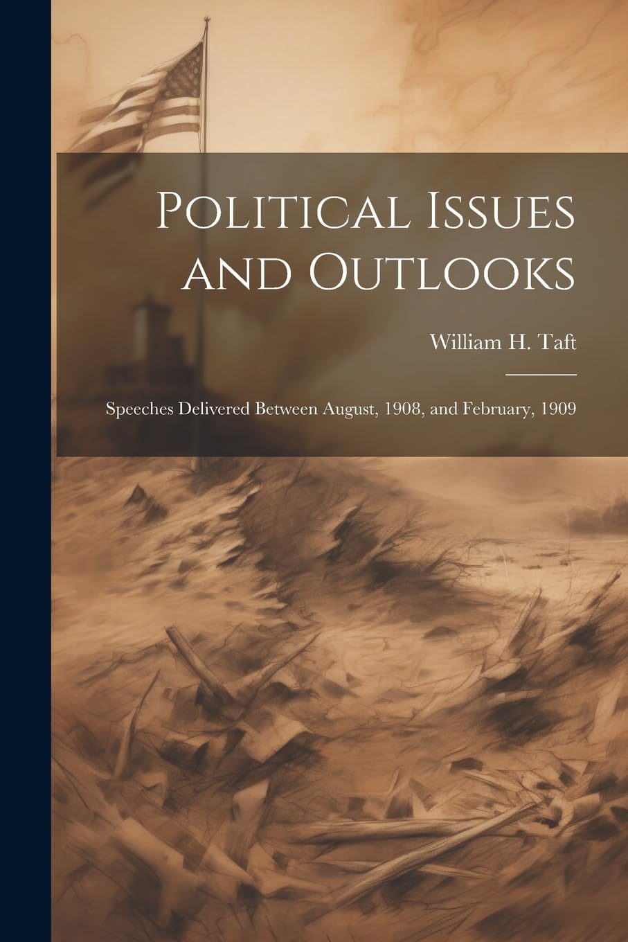 Political Issues and Outlooks; Speeches Delivered Between August, 1908, and February, 1909 Social Sciences