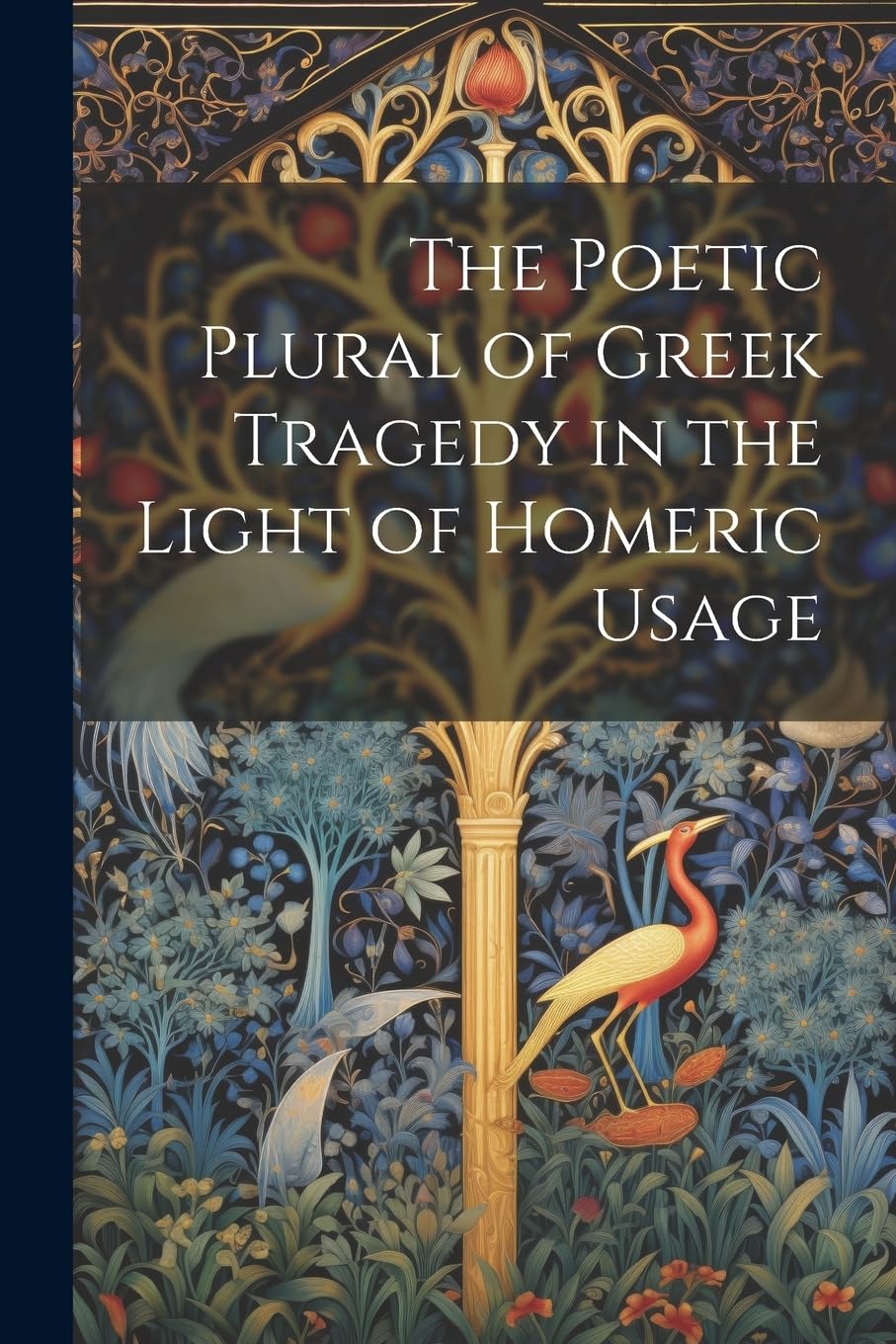 The Poetic Plural of Greek Tragedy in the Light of Homeric Usage book