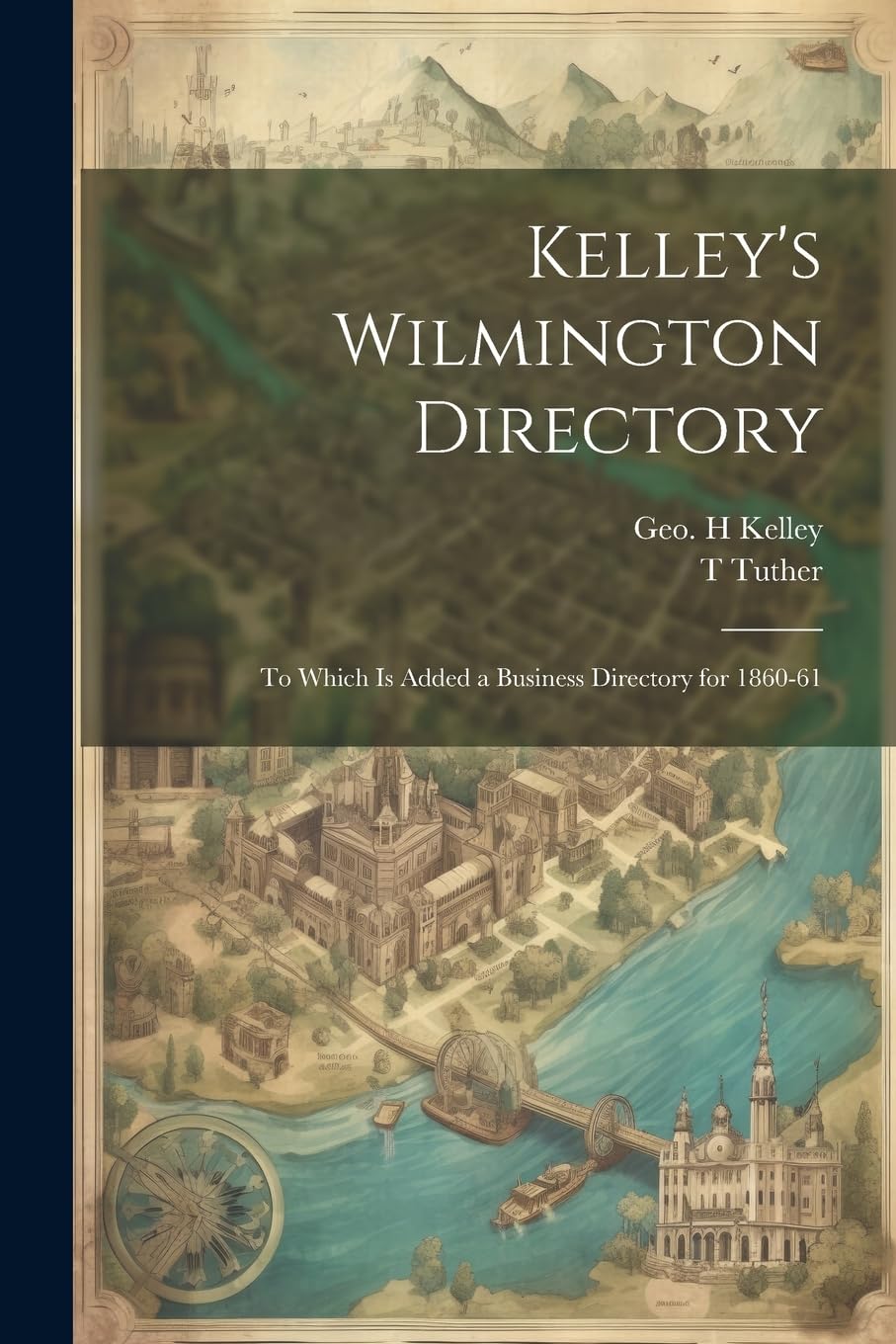 Kelley's Wilmington Directory: To Which is Added a Business Directory for 1860-61 Reference Books