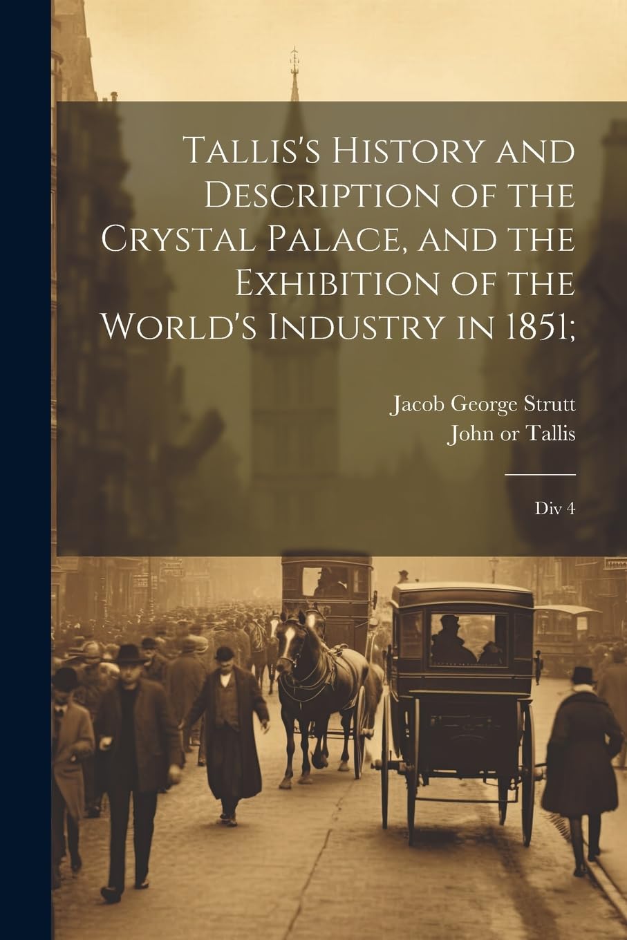 Tallis's History and Description of the Crystal Palace, and the Exhibition of the World's Industry in 1851;: Div 4 book
