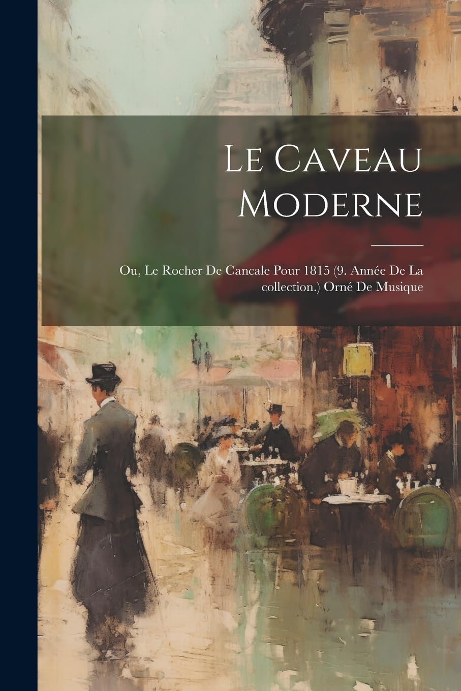 Le Caveau moderne; ou, Le Rocher de cancale pour 1815 (9. année de la collection.) Orné de musique Poetry