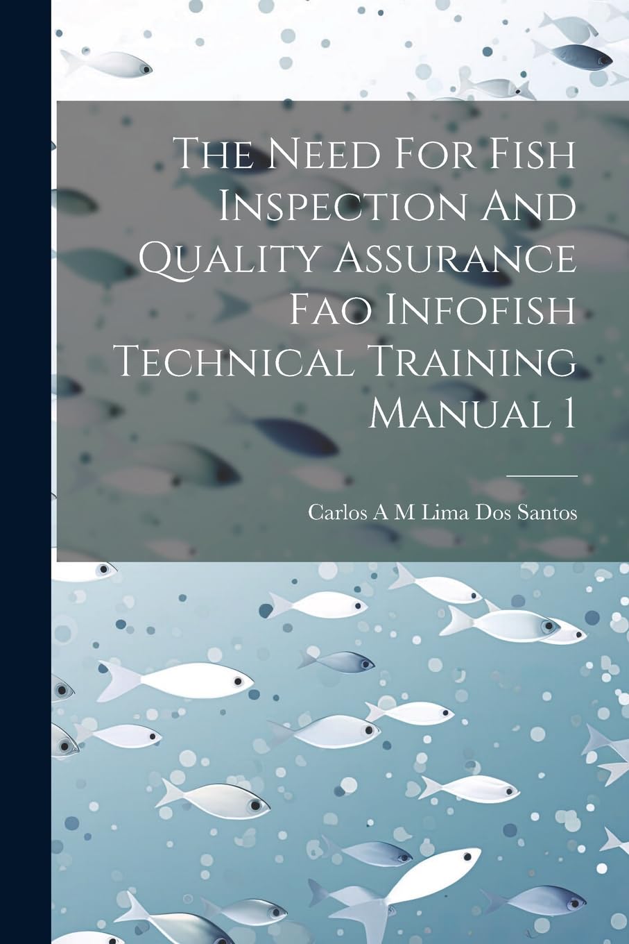 The Need For Fish Inspection And Quality Assurance Fao Infofish Technical Training Manual 1 book