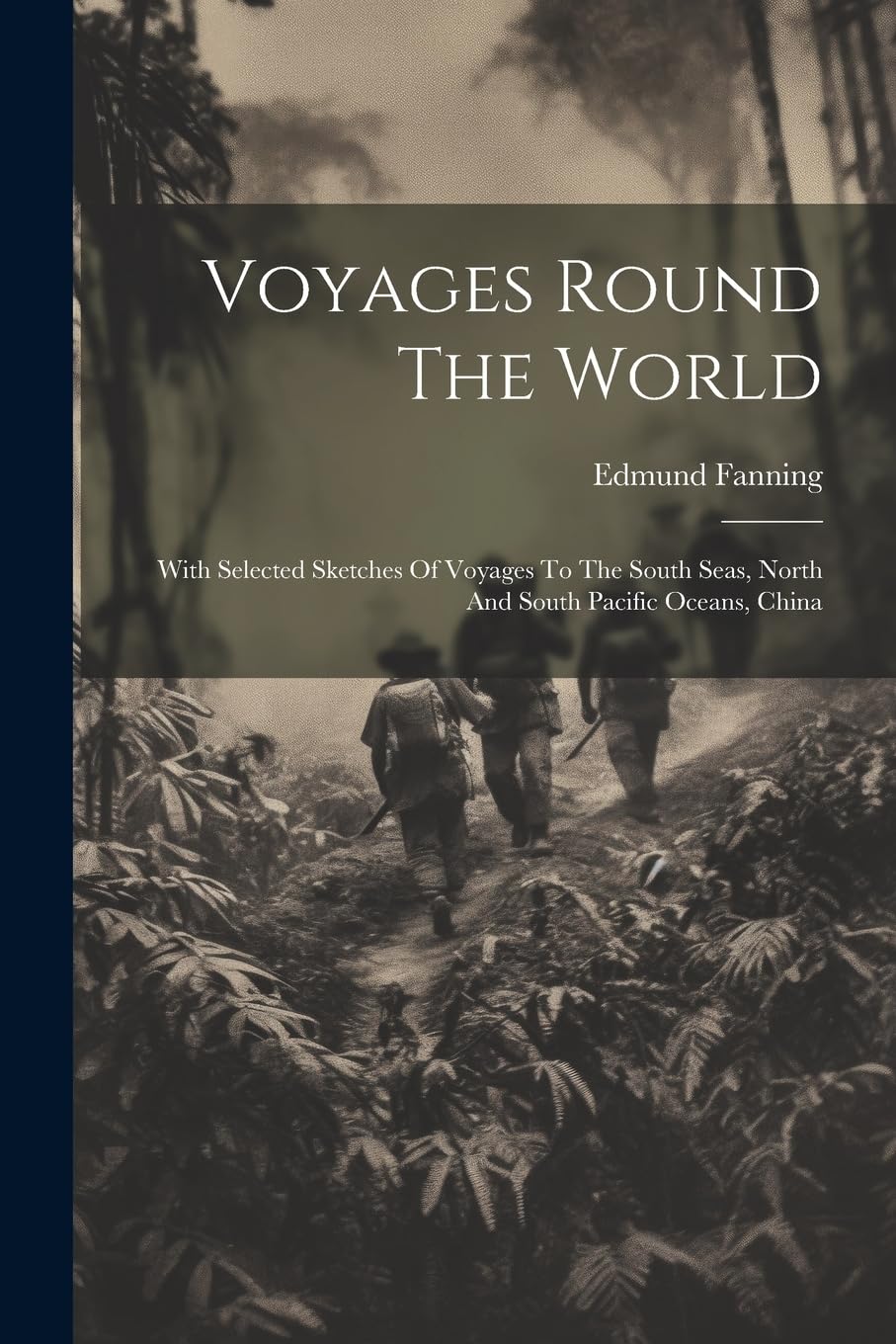 Voyages Round The World: With Selected Sketches Of Voyages To The South Seas, North And South Pacific Oceans, China Geology & Geography