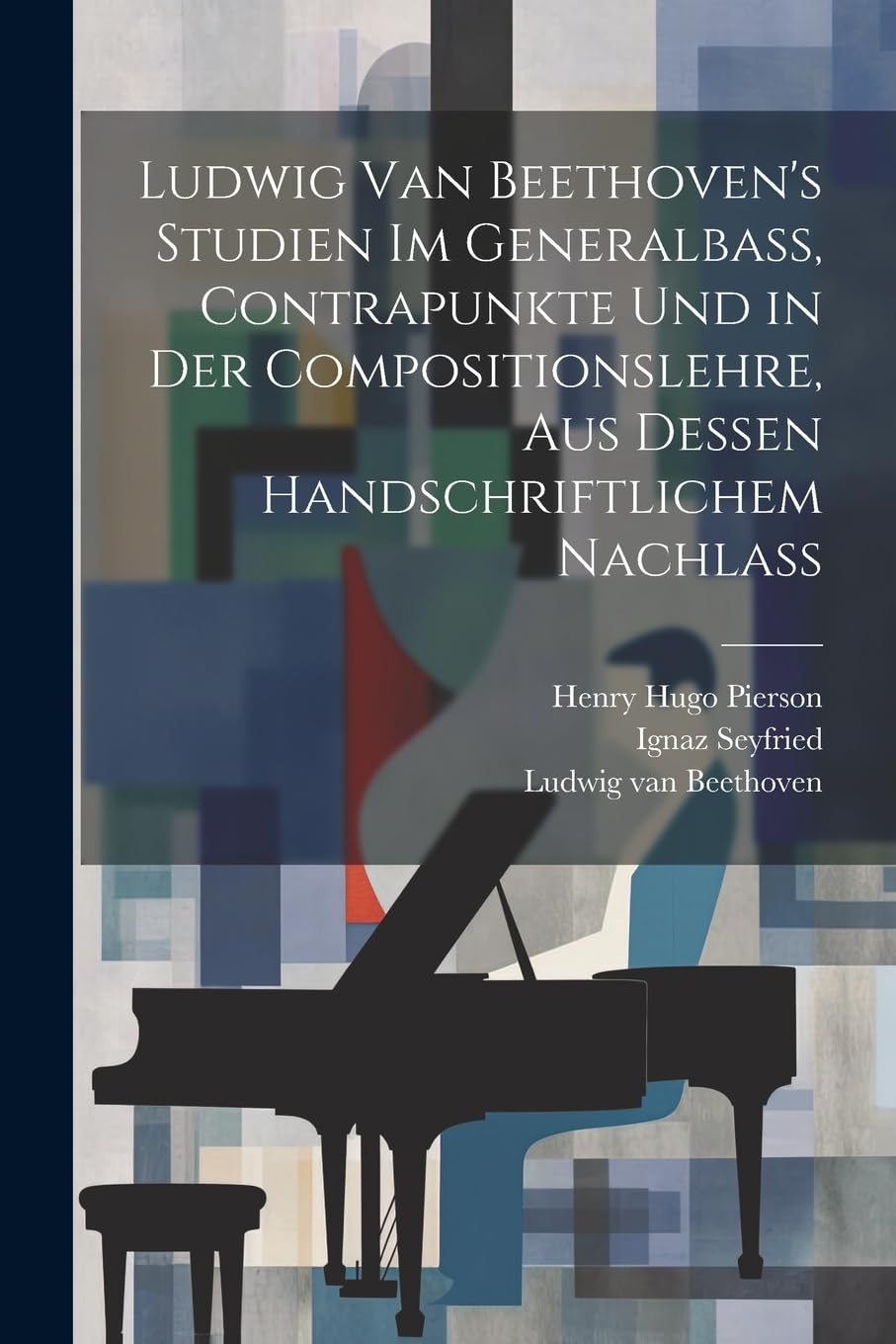 Ludwig van Beethoven's Studien im Generalbass, Contrapunkte und in der Compositionslehre, aus dessen handschriftlichem Nachlass Arts & Music