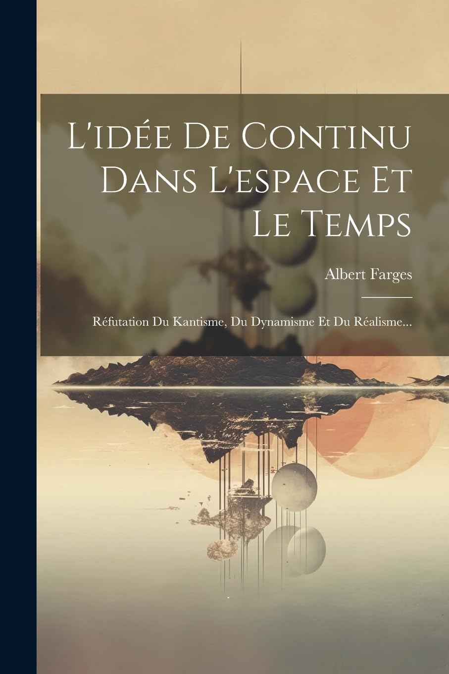 L'idée De Continu Dans L'espace Et Le Temps: Réfutation Du Kantisme, Du Dynamisme Et Du Réalisme... book