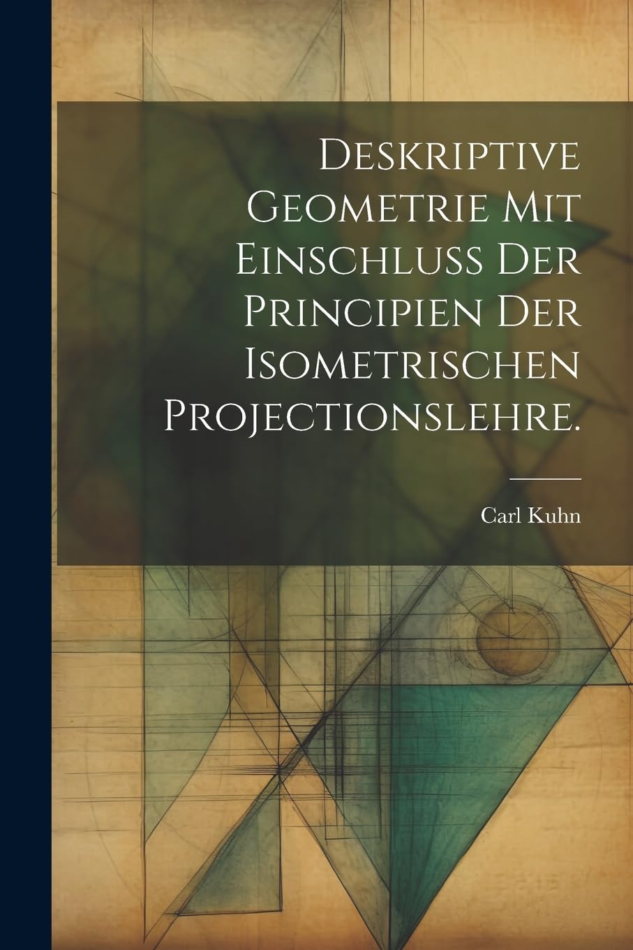 Deskriptive Geometrie mit Einschluss der Principien der Isometrischen Projectionslehre. Mathematics
