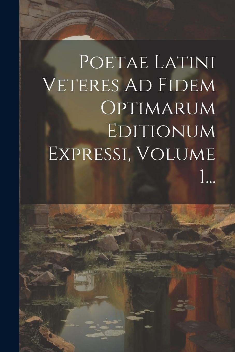 Poetae Latini Veteres Ad Fidem Optimarum Editionum Expressi, Volume 1... Historical Fiction