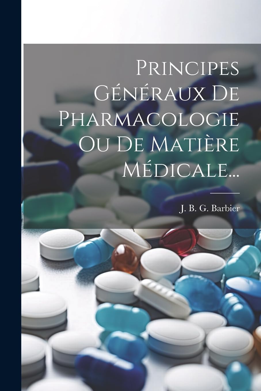 Principes Généraux De Pharmacologie Ou De Matière Médicale... Medicine