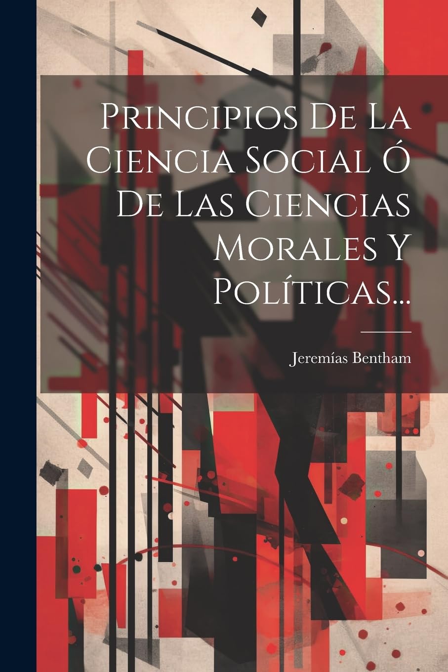 Principios De La Ciencia Social Ó De Las Ciencias Morales Y Políticas... Philosophy