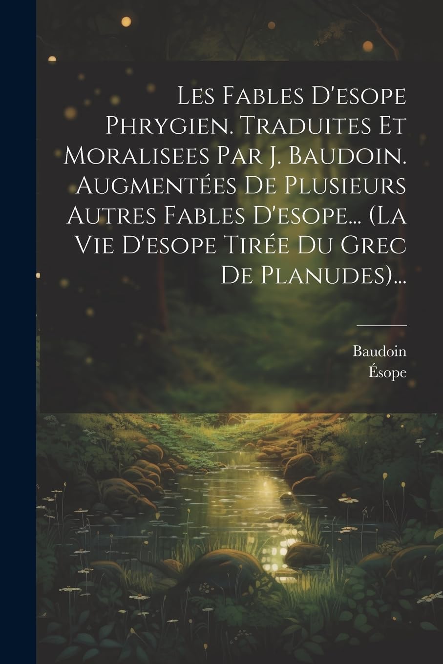 Les Fables D'esope Phrygien. Traduites Et Moralisees Par J. Baudoin. Augmentées De Plusieurs Autres Fables D'esope... (la Vie D'esope Tirée Du Grec De Fairy Tales & Legends