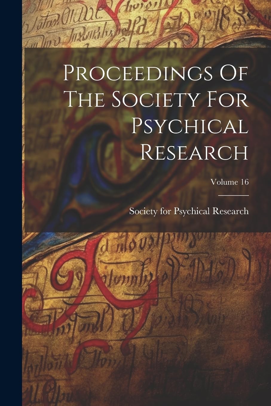 Proceedings Of The Society For Psychical Research; Volume 16 Politics & History