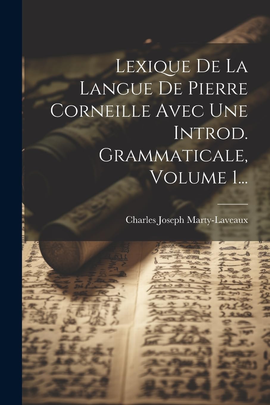 Lexique De La Langue De Pierre Corneille Avec Une Introd. Grammaticale, Volume 1... book