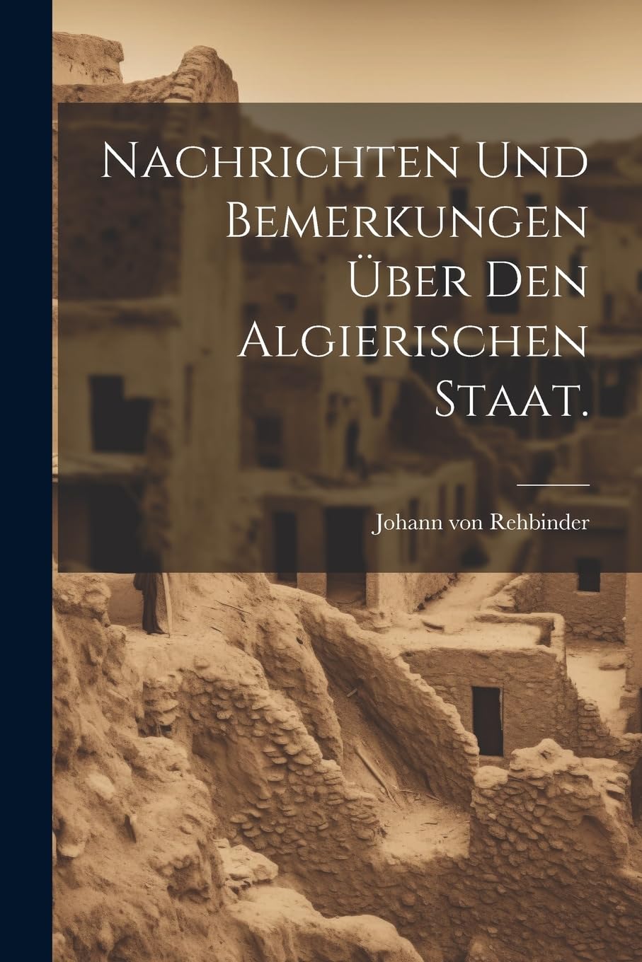 Nachrichten und Bemerkungen über den algierischen Staat. Politics & History