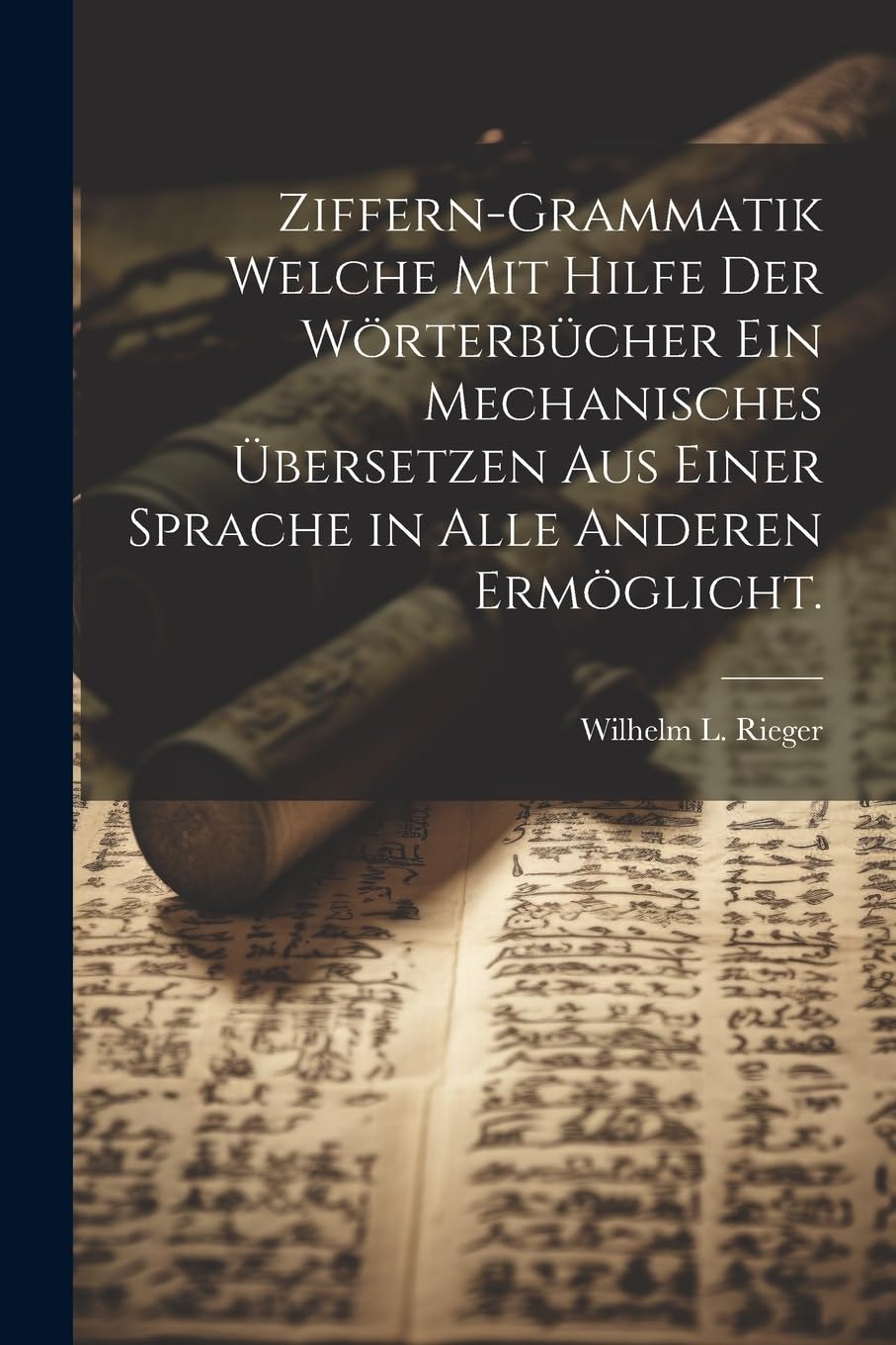 Ziffern-Grammatik welche mit Hilfe der Wörterbücher ein mechanisches Übersetzen aus einer Sprache in alle anderen ermöglicht. Social Sciences