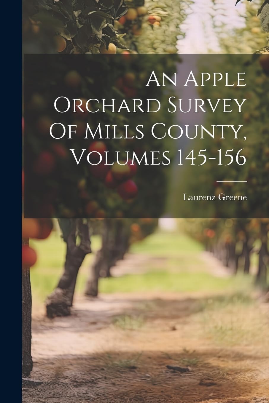 An Apple Orchard Survey Of Mills County, Volumes 145-156 Garden & Plants