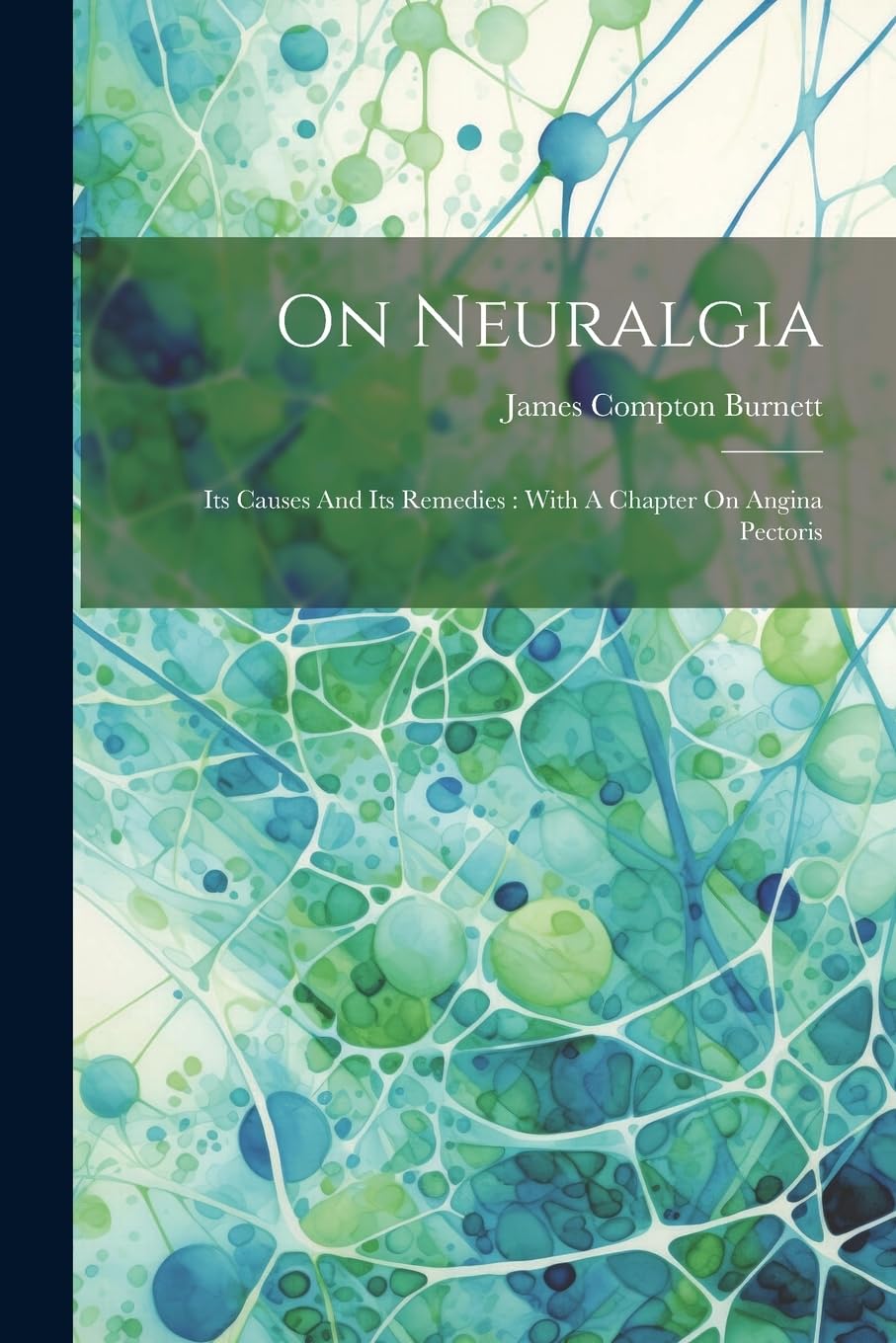 On Neuralgia: Its Causes And Its Remedies: With A Chapter On Angina Pectoris book
