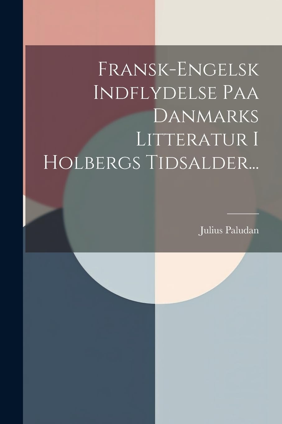 Fransk-engelsk Indflydelse Paa Danmarks Litteratur I Holbergs Tidsalder... book