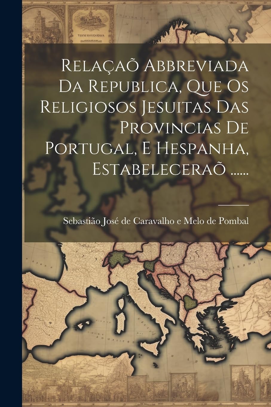 Relaçaõ Abbreviada Da Republica, Que Os Religiosos Jesuitas Das Provincias De Portugal, E Hespanha, Estabeleceraõ ...... Politics & History