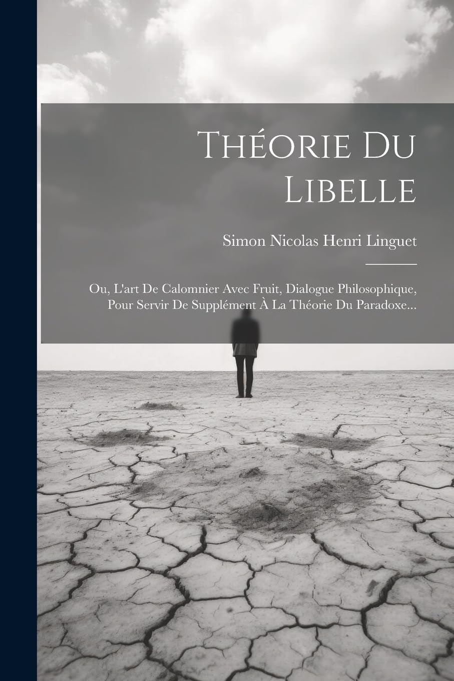 Théorie Du Libelle: Ou, L'art De Calomnier Avec Fruit, Dialogue Philosophique, Pour Servir De Supplément À La Théorie Du Paradoxe... Philosophy