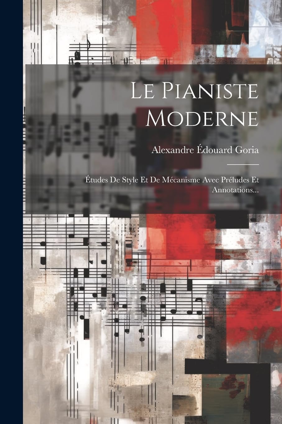 Le Pianiste Moderne: Études De Style Et De Mécanisme Avec Préludes Et Annotations... Arts & Music