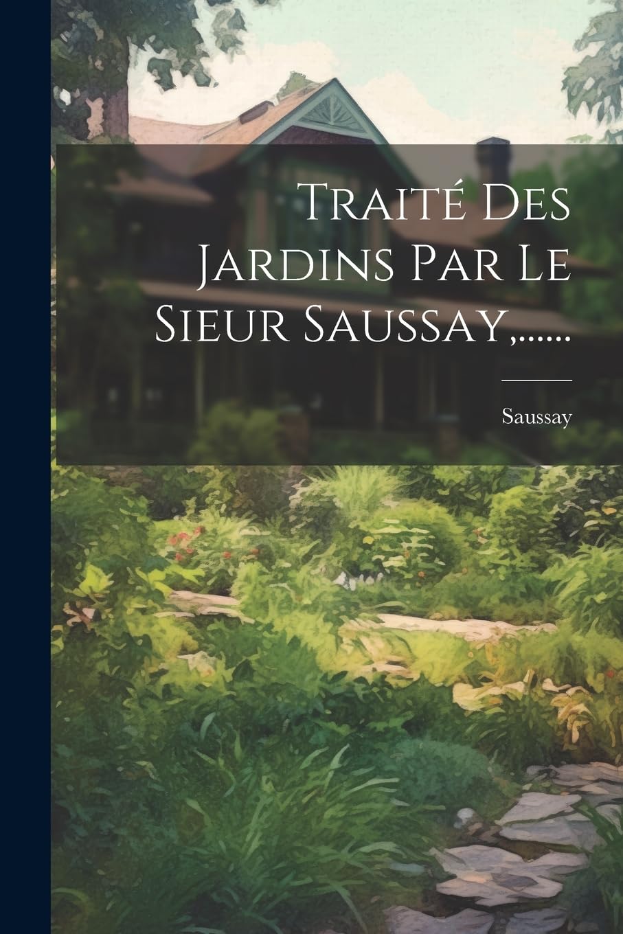 Traité Des Jardins Par Le Sieur Saussay, ...... Garden & Plants